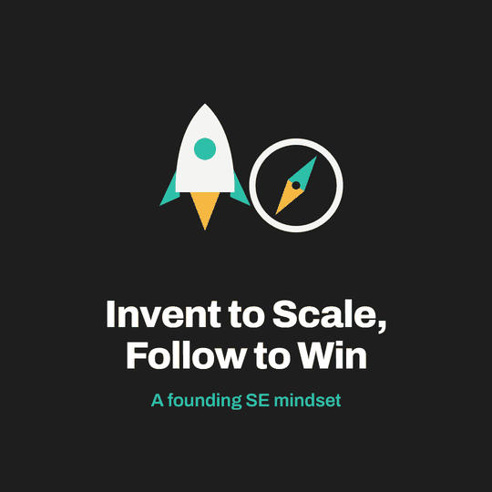 Invent to Scale, Follow to Win: A Founding SE Mindset